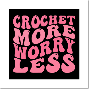 Crochet More Worry Less Posters and Art